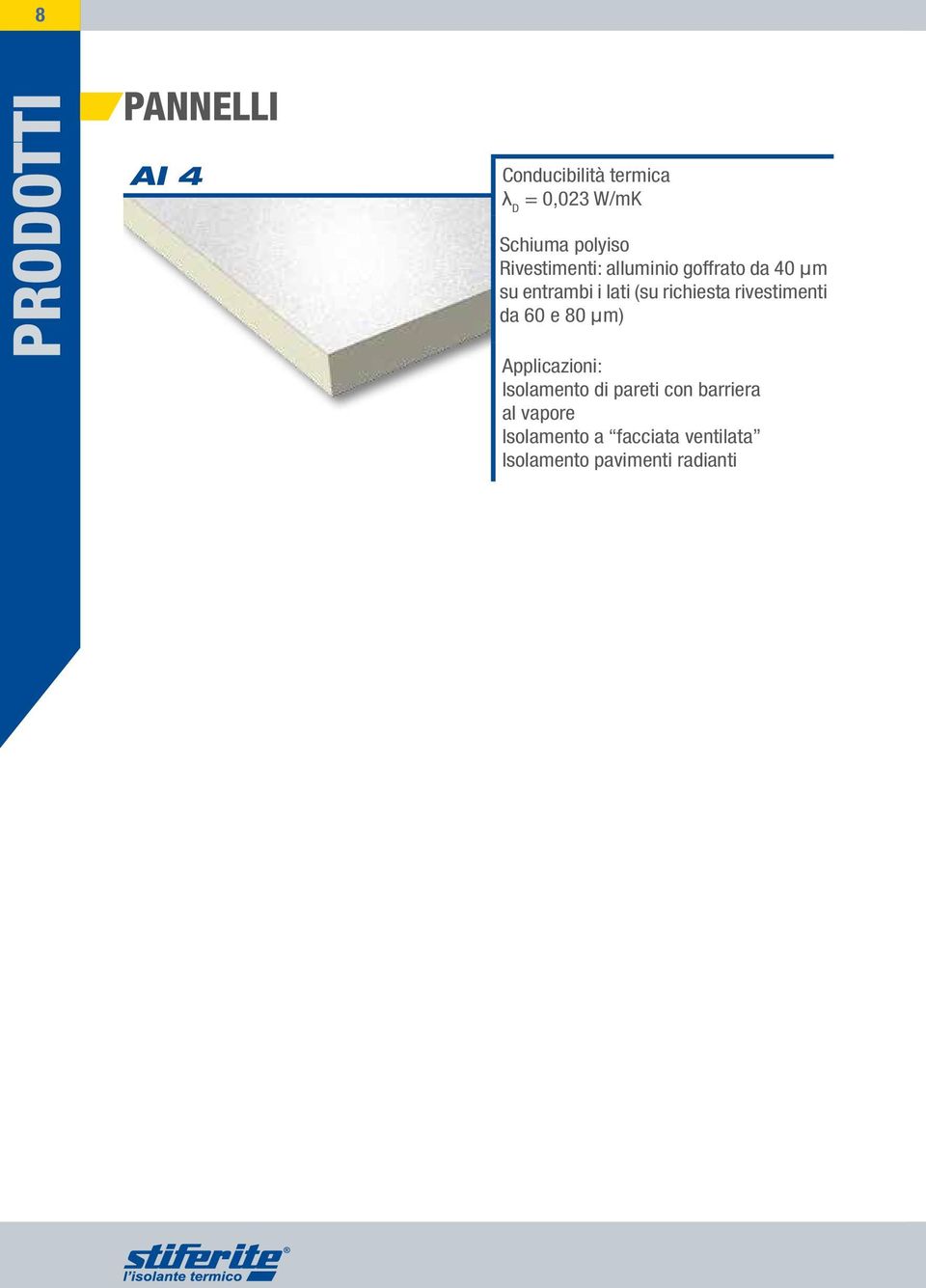 richiesta rivestimenti da 60 e 80 m) Applicazioni: Isolamento di pareti