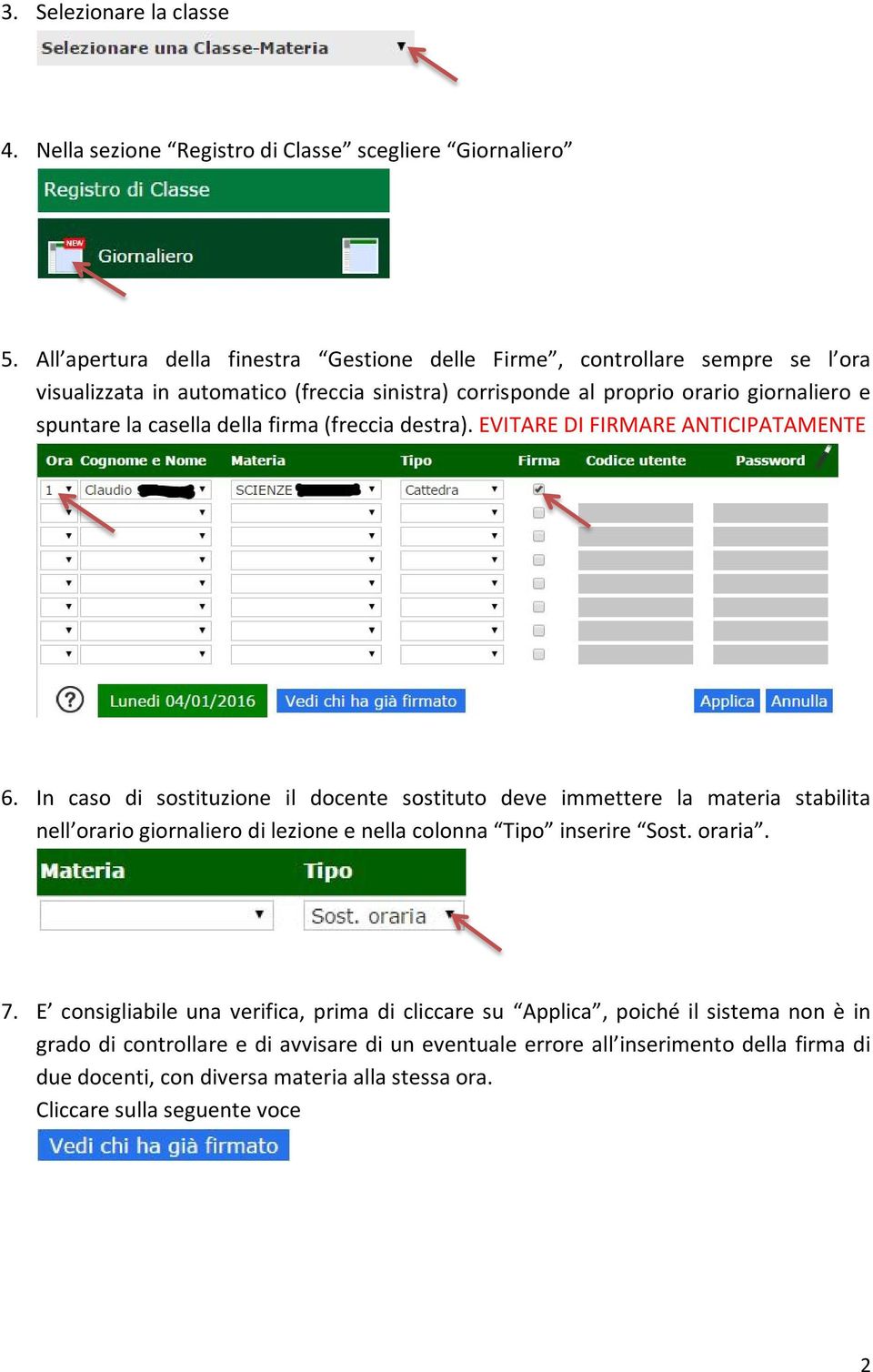 della firma (freccia destra). EVITARE DI FIRMARE ANTICIPATAMENTE 6.