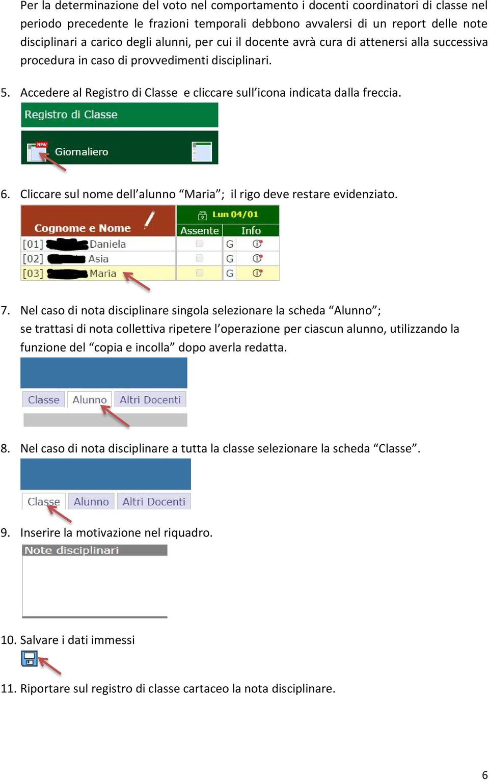 Cliccare sul nome dell alunno Maria ; il rigo deve restare evidenziato. 7.