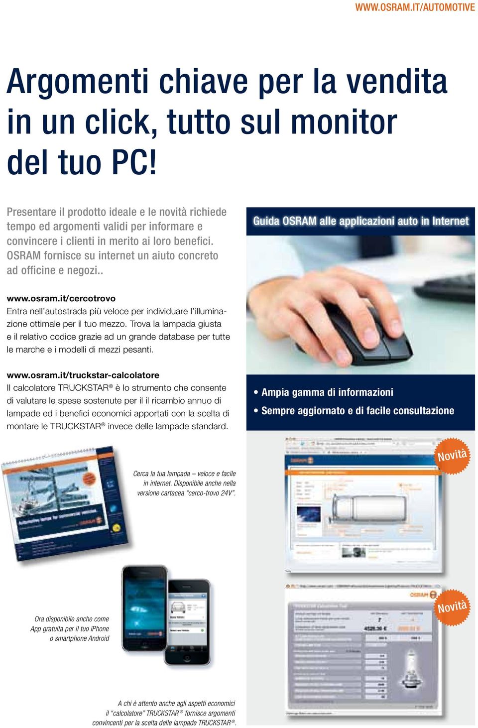 OSRAM fornisce su internet un aiuto concreto ad officine e negozi.. Guida OSRAM alle applicazioni auto in Internet www.osram.