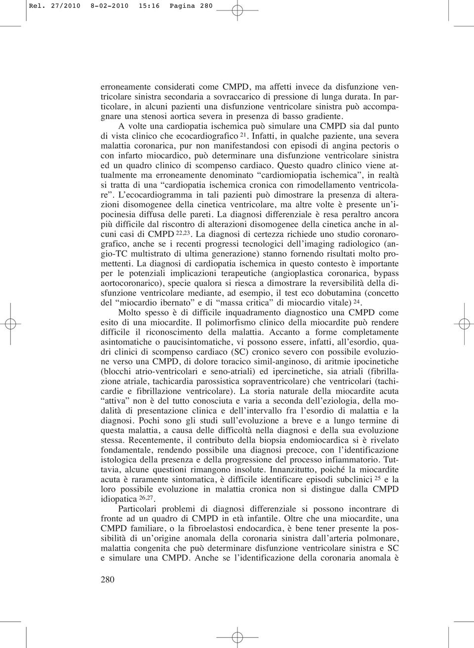 A volte una cardiopatia ischemica può simulare una CMPD sia dal punto di vista clinico che ecocardiografico 21.