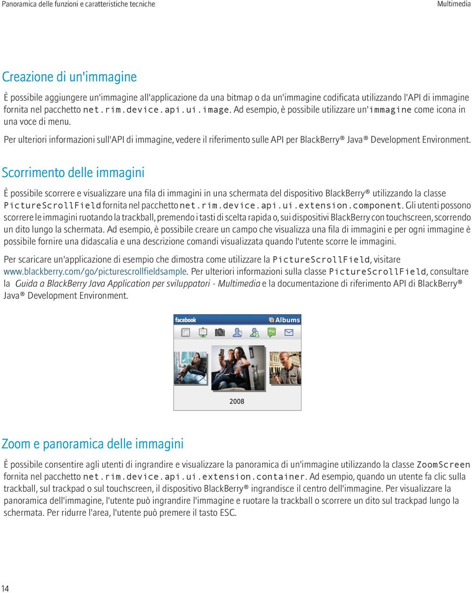 Per ulteriori informazioni sull'api di immagine, vedere il riferimento sulle API per BlackBerry Java Development Environment.