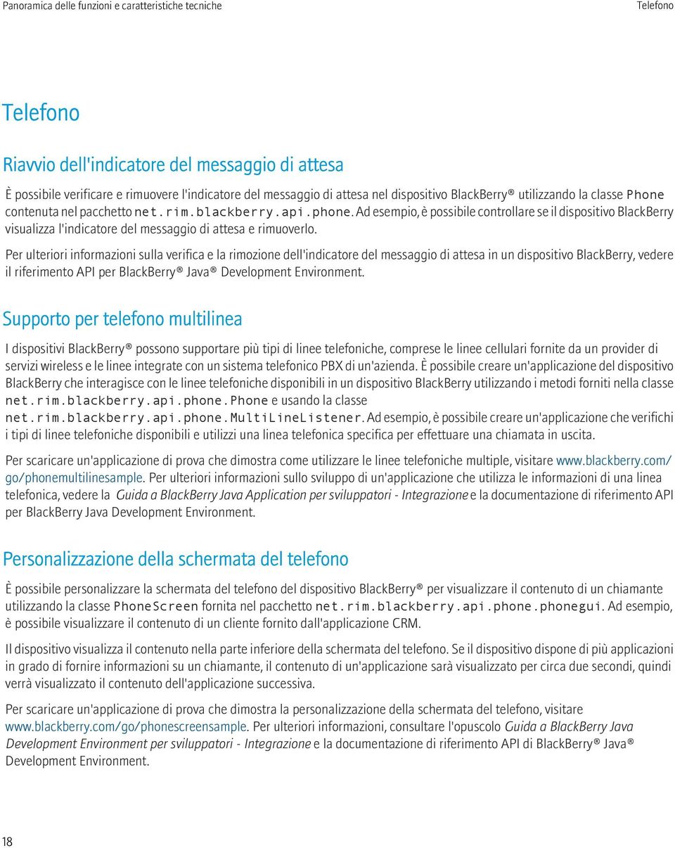 Per ulteriori informazioni sulla verifica e la rimozione dell'indicatore del messaggio di attesa in un dispositivo BlackBerry, vedere il riferimento API per BlackBerry Java Development Environment.