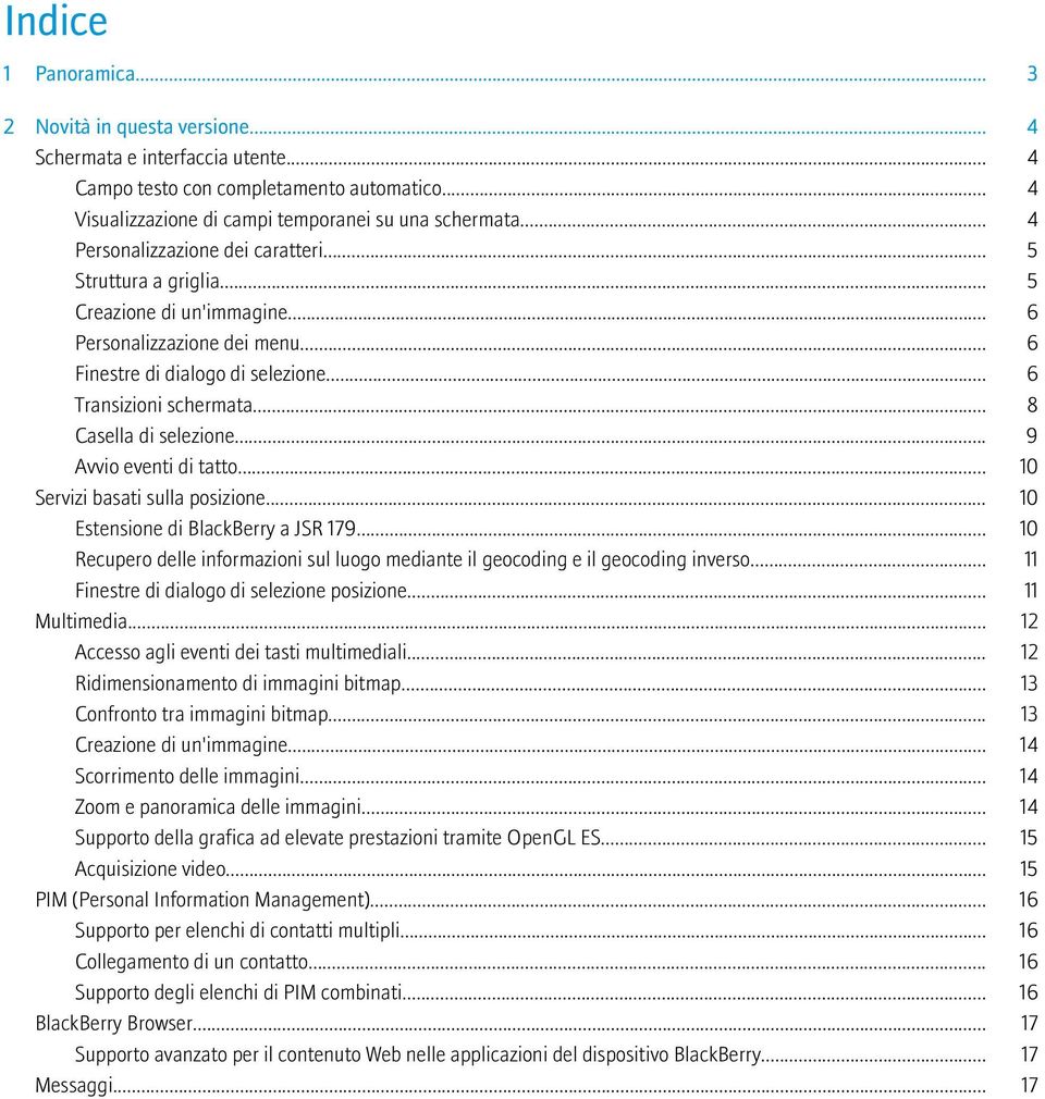 .. 8 Casella di selezione... 9 Avvio eventi di tatto... 10 Servizi basati sulla posizione... 10 Estensione di BlackBerry a JSR 179.