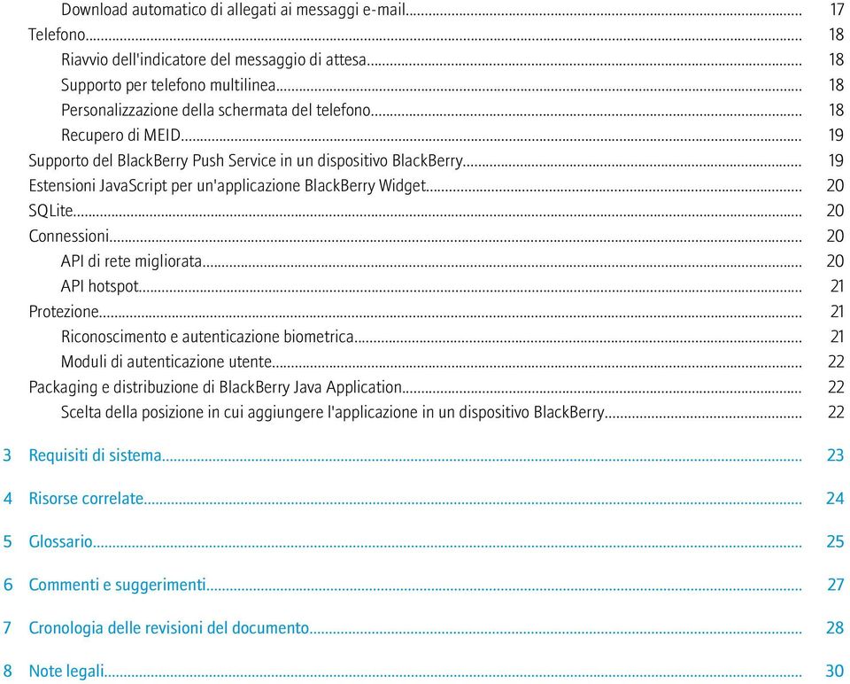 .. 19 Estensioni JavaScript per un'applicazione BlackBerry Widget... 20 SQLite... 20 Connessioni... 20 API di rete migliorata... 20 API hotspot... 21 Protezione.