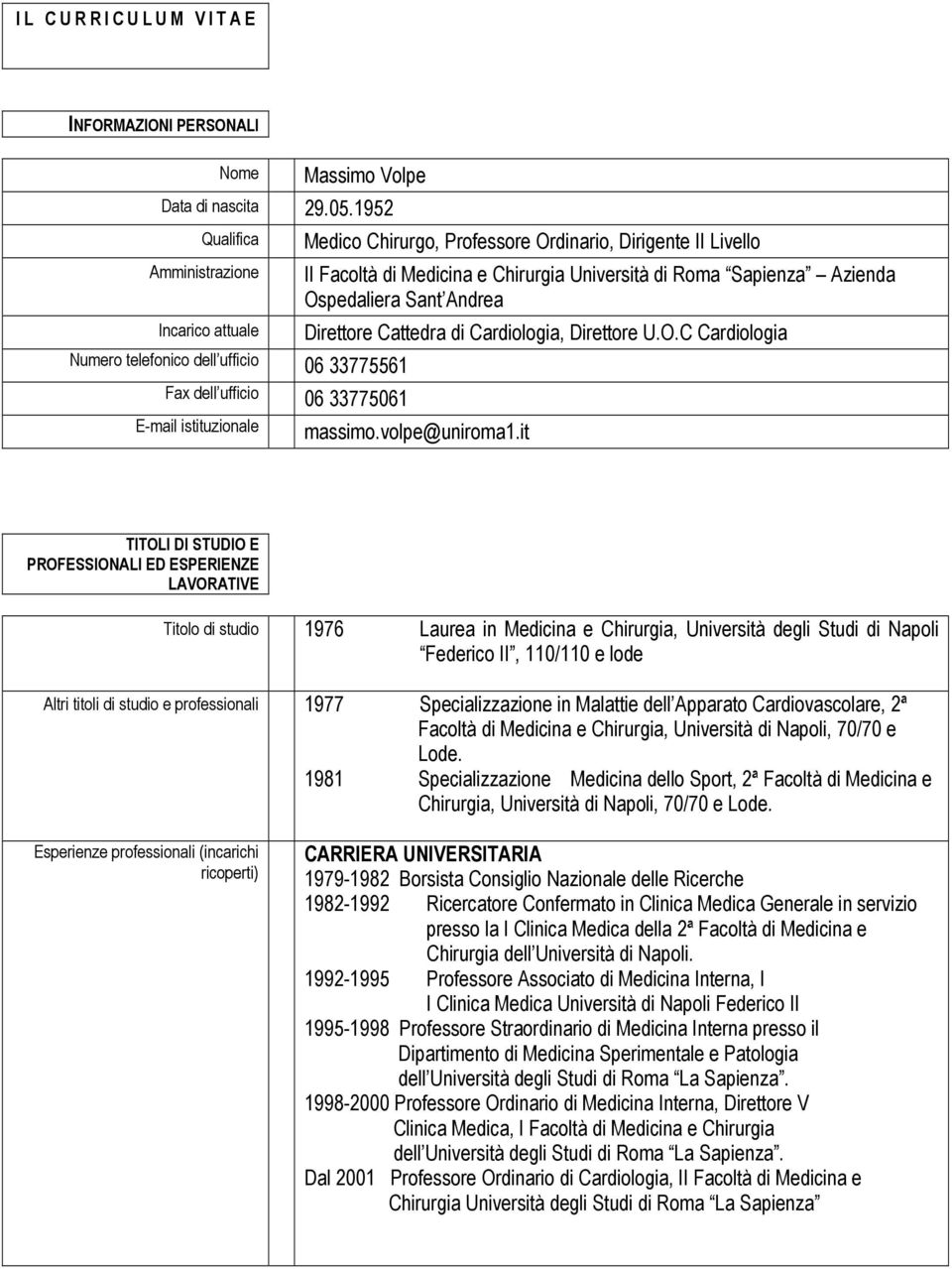 Medicina e Chirurgia Università di Roma Sapienza Azienda Ospedaliera Sant Andrea Direttore Cattedra di Cardiologia, Direttore U.O.C Cardiologia E-mail istituzionale massimo.volpe@uniroma1.