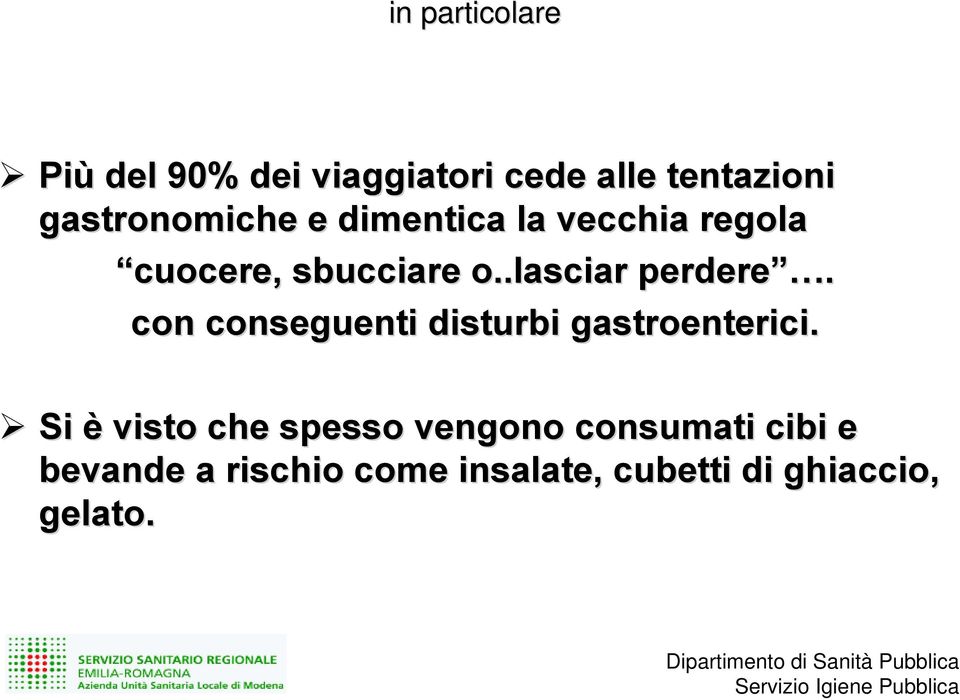 .lasciar perdere. con conseguenti disturbi gastroenterici.