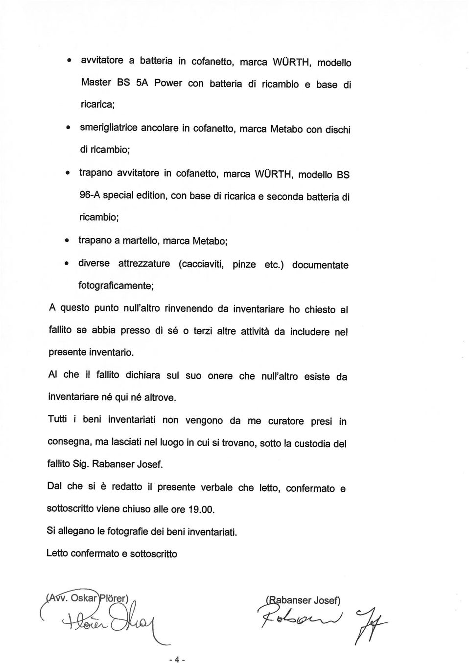 Dal che si redatto ii presente verbale che letto, confermato e fallito Sig. Rabanser Josef.