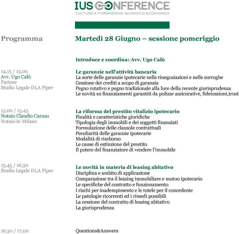 rotativo e pegno tradizionale alla luce della recente giurisprudenza Le novità su finanziamenti garantiti da polizze assicurative, fideiussioni,trust 15,00 / 15,45 Notaio Claudio Caruso Notaio in