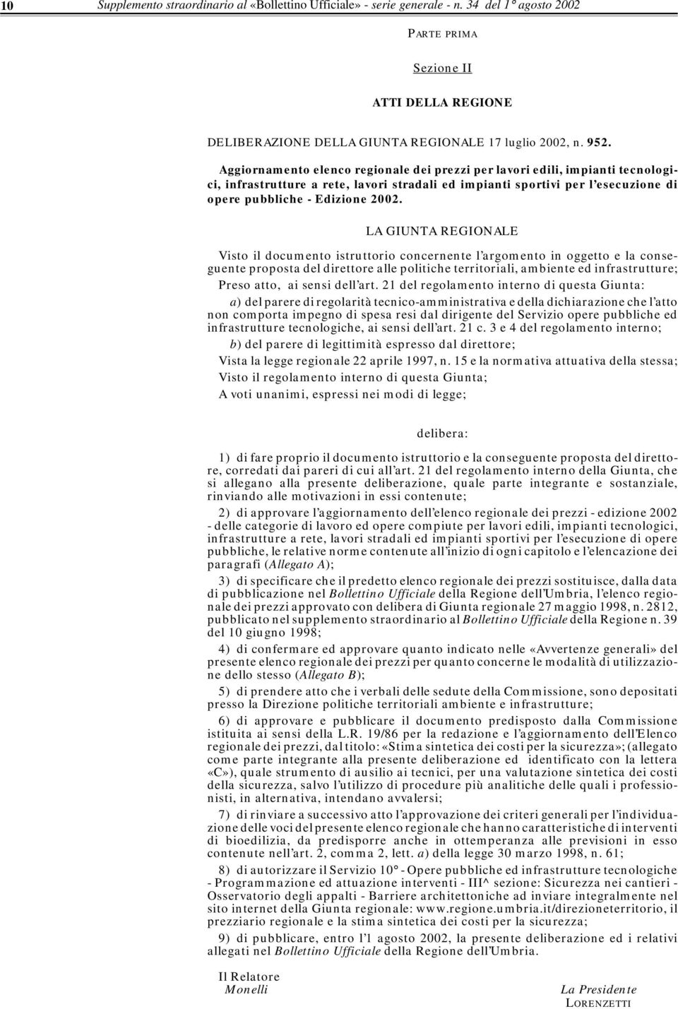 LA GIUNTA REGIONALE Visto il documento istruttorio concernente l argomento in oggetto e la conseguente proposta del direttore alle politiche territoriali, ambiente ed infrastrutture; Preso atto, ai