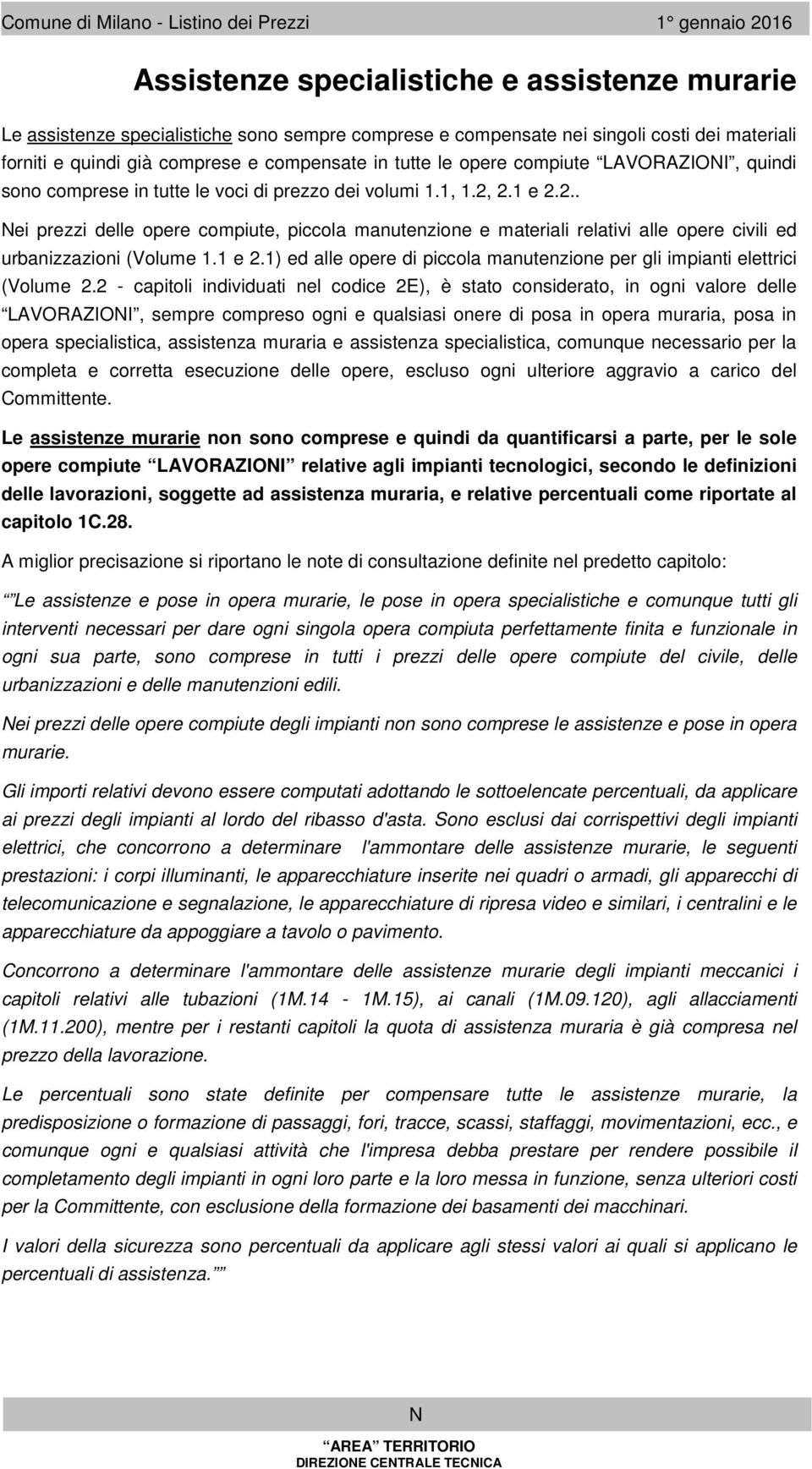 2.1 e 2.2.. Nei prezzi delle opere copiute, piccola anutenzione e ateriali relativi alle opere civili ed urbanizzazioni (Volue 1.1 e 2.1) ed alle opere di piccola anutenzione per gli ipianti elettrici (Volue 2.