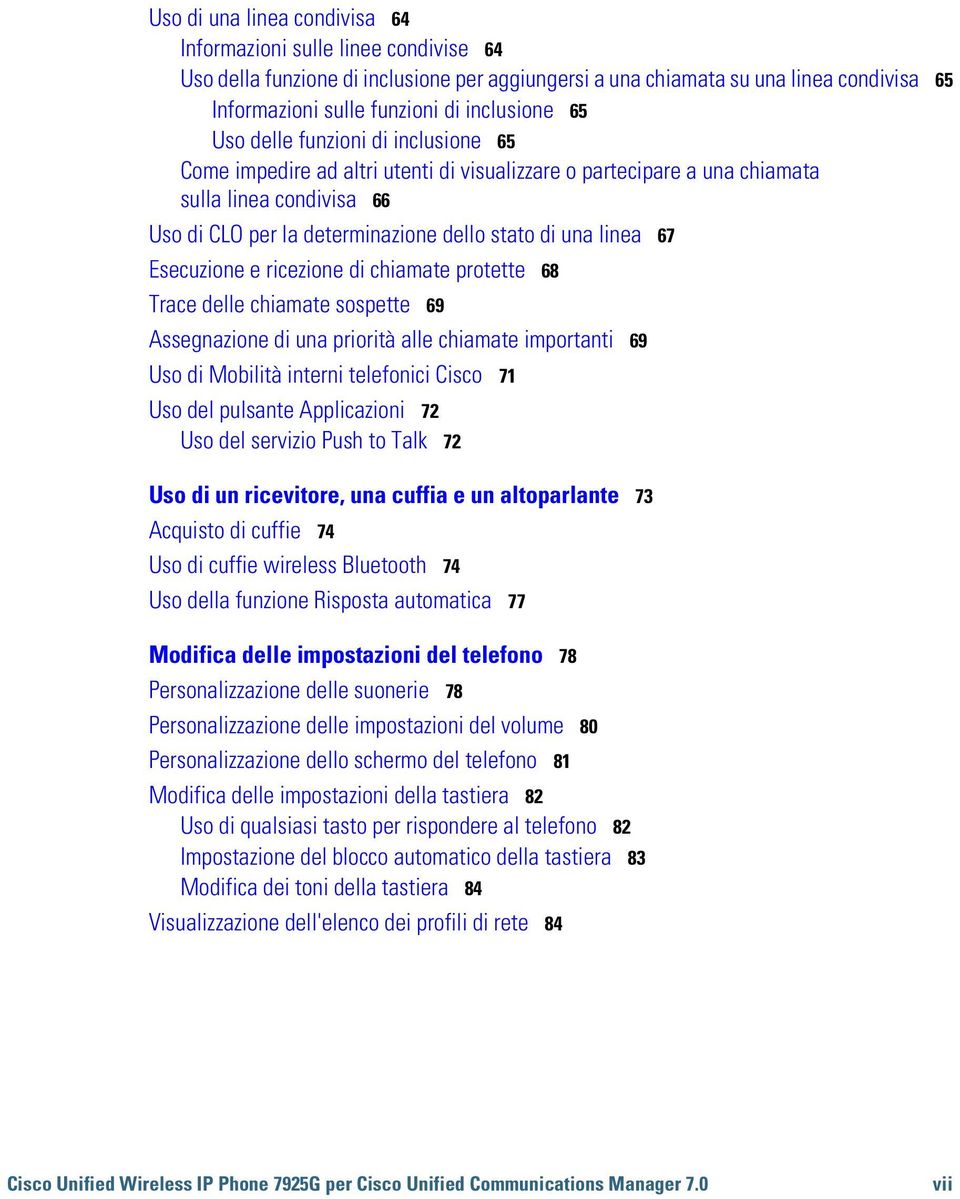 Esecuzione e ricezione di chiamate protette 68 Trace delle chiamate sospette 69 Assegnazione di una priorità alle chiamate importanti 69 Uso di Mobilità interni telefonici Cisco 71 Uso del pulsante