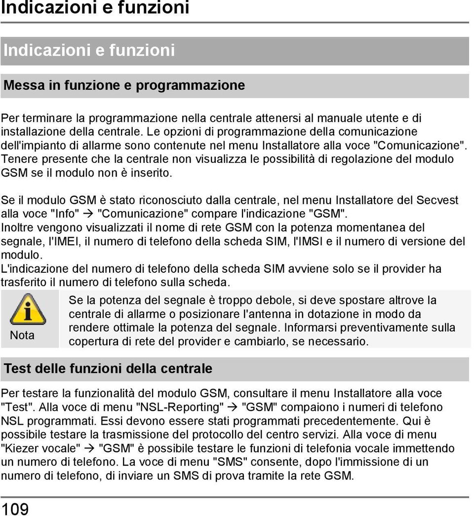 Tenere presente che la centrale non visualizza le possibilità di regolazione del modulo GSM se il modulo non è inserito.