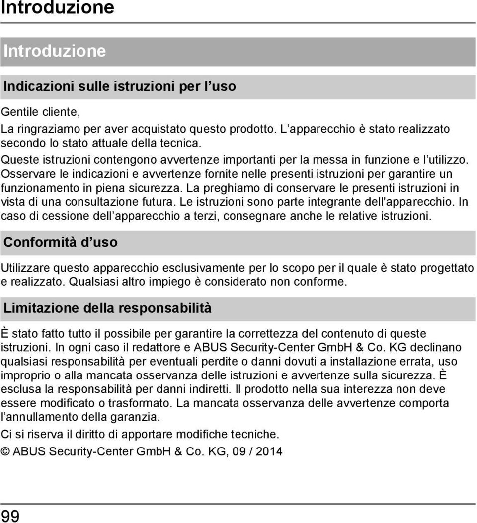 Osservare le indicazioni e avvertenze fornite nelle presenti istruzioni per garantire un funzionamento in piena sicurezza.