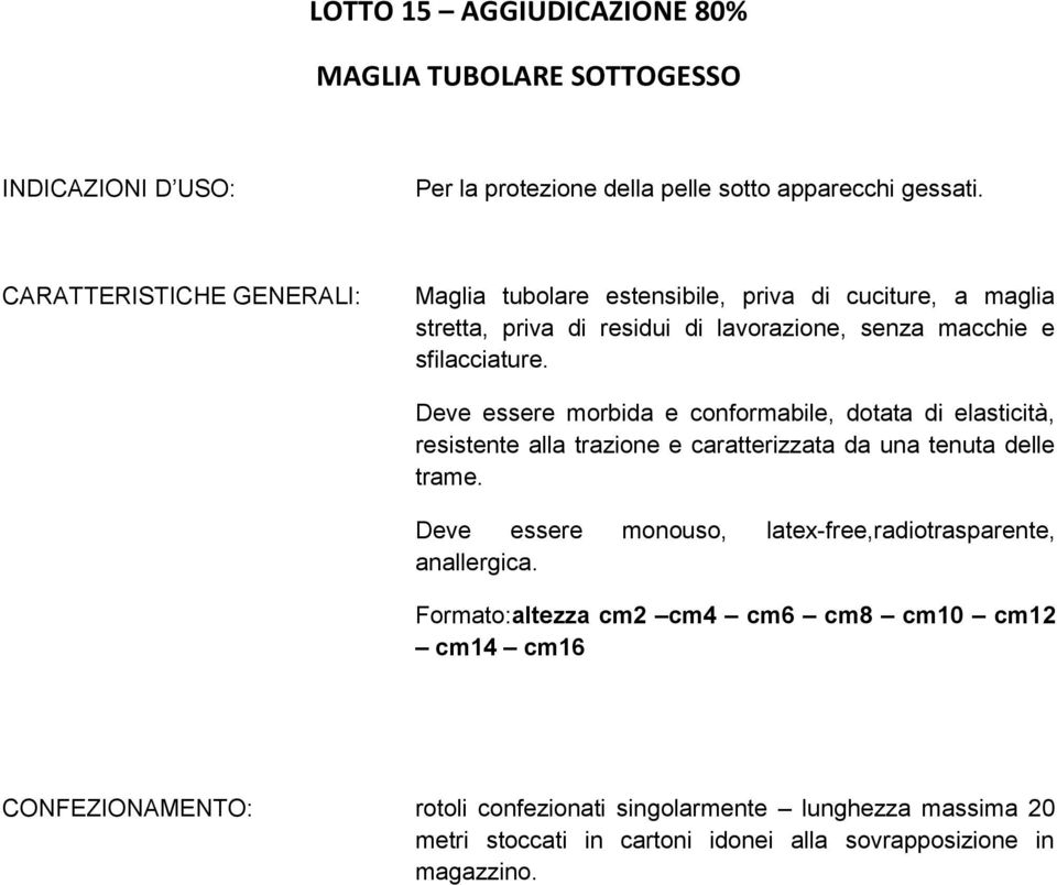 Deve essere morbida e conformabile, dotata di elasticità, resistente alla trazione e caratterizzata da una tenuta delle trame.