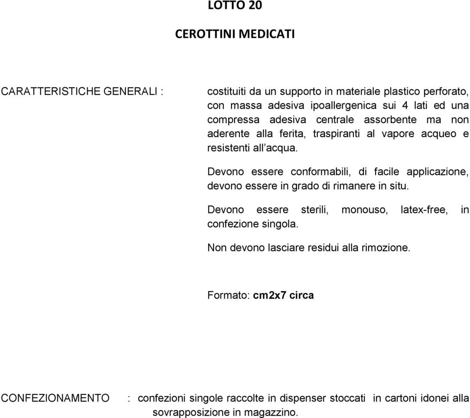 Devono essere conformabili, di facile applicazione, devono essere in grado di rimanere in situ.