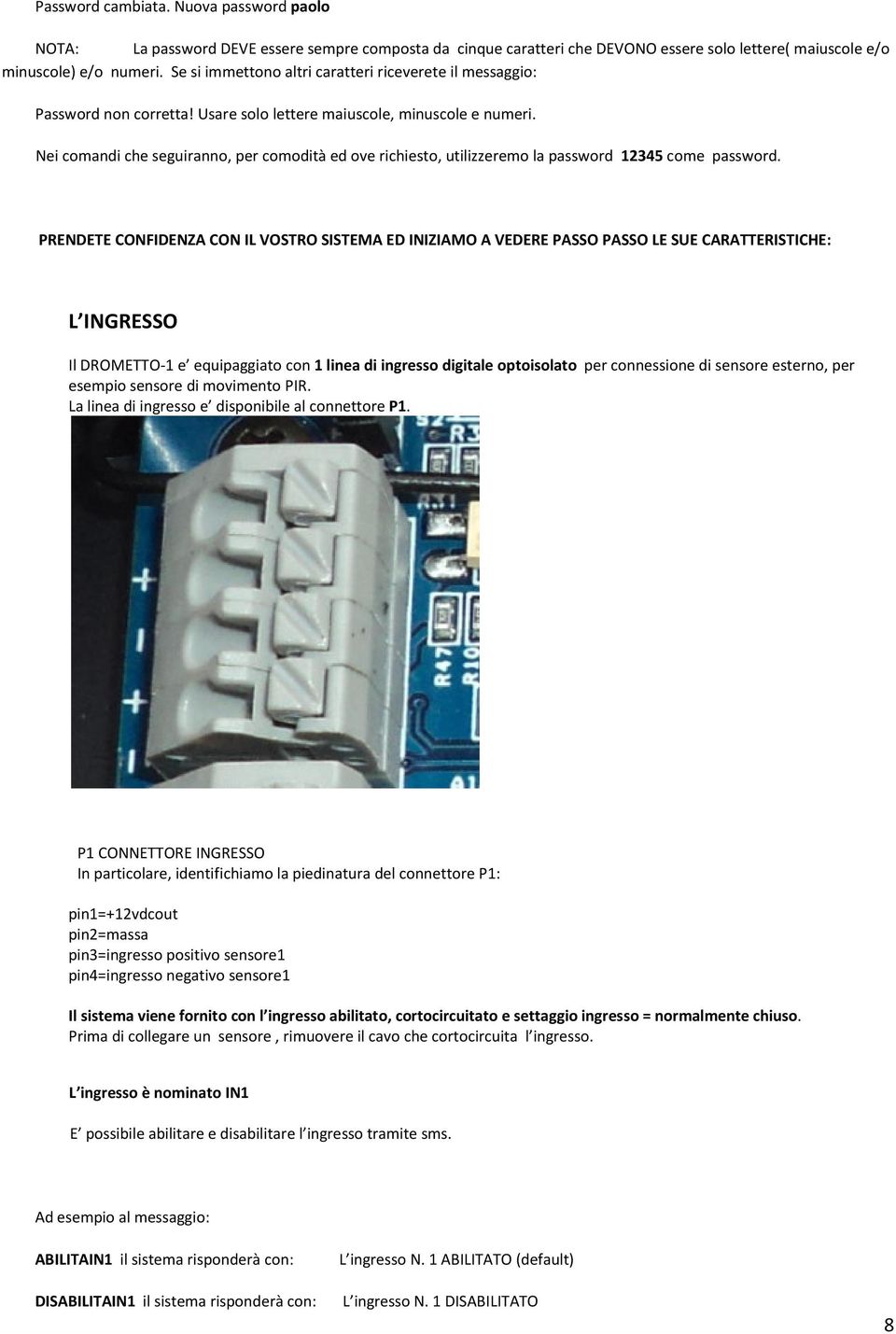 Nei comandi che seguiranno, per comodità ed ove richiesto, utilizzeremo la password 12345 come password.