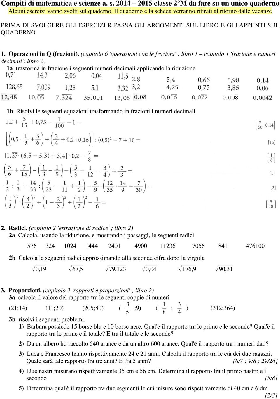 (capitolo 6 'operazioni con le frazioni' ; libro 1 capitolo 1 'frazione e numeri decimali'; libro 2) 1a trasforma in frazione i seguenti numeri decimali applicando la riduzione 1b Risolvi le seguenti