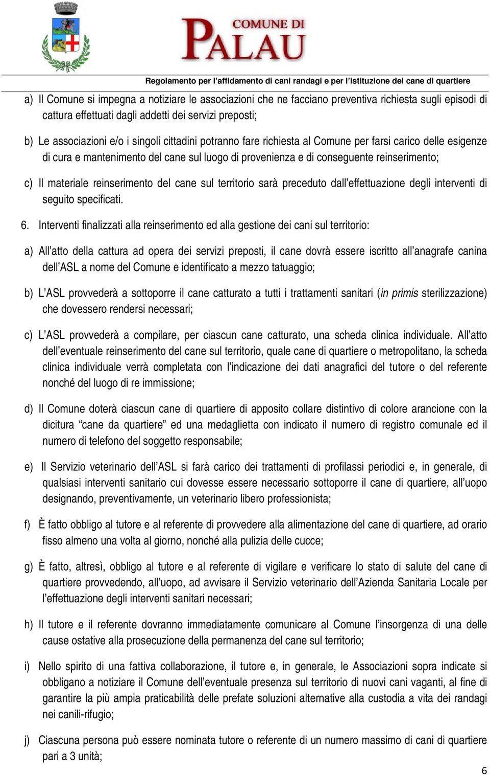 cane sul territorio sarà preceduto dall effettuazione degli interventi di seguito specificati. 6.