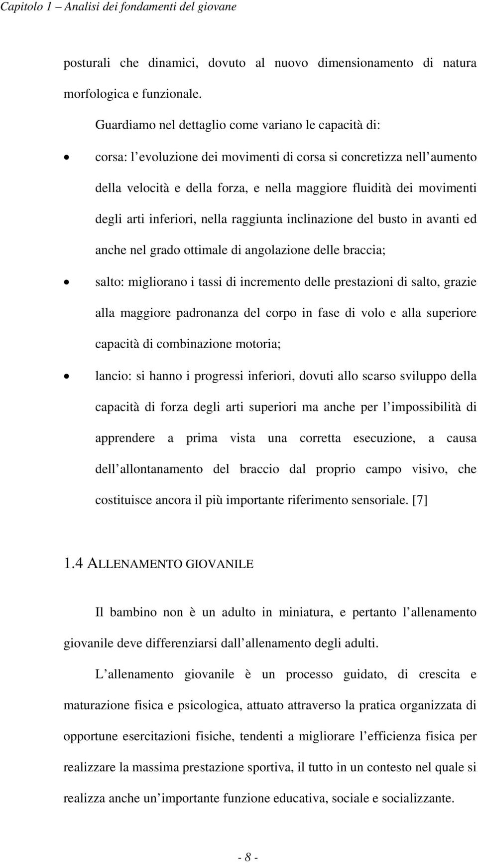 arti inferiori, nella raggiunta inclinazione del busto in avanti ed anche nel grado ottimale di angolazione delle braccia; salto: migliorano i tassi di incremento delle prestazioni di salto, grazie