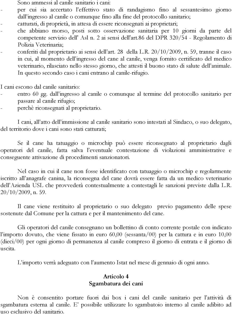 n. 2 ai sensi dell'art.86 del DPR 320/54 - Regolamento di Polizia Veterinaria; - conferiti dal proprietario ai sensi dell art. 28 della L.R. 20/10/2009, n.