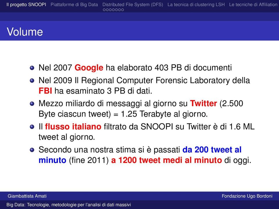 500 Byte ciascun tweet) = 1.25 Terabyte al giorno. Il flusso italiano filtrato da SNOOPI su Twitter è di 1.