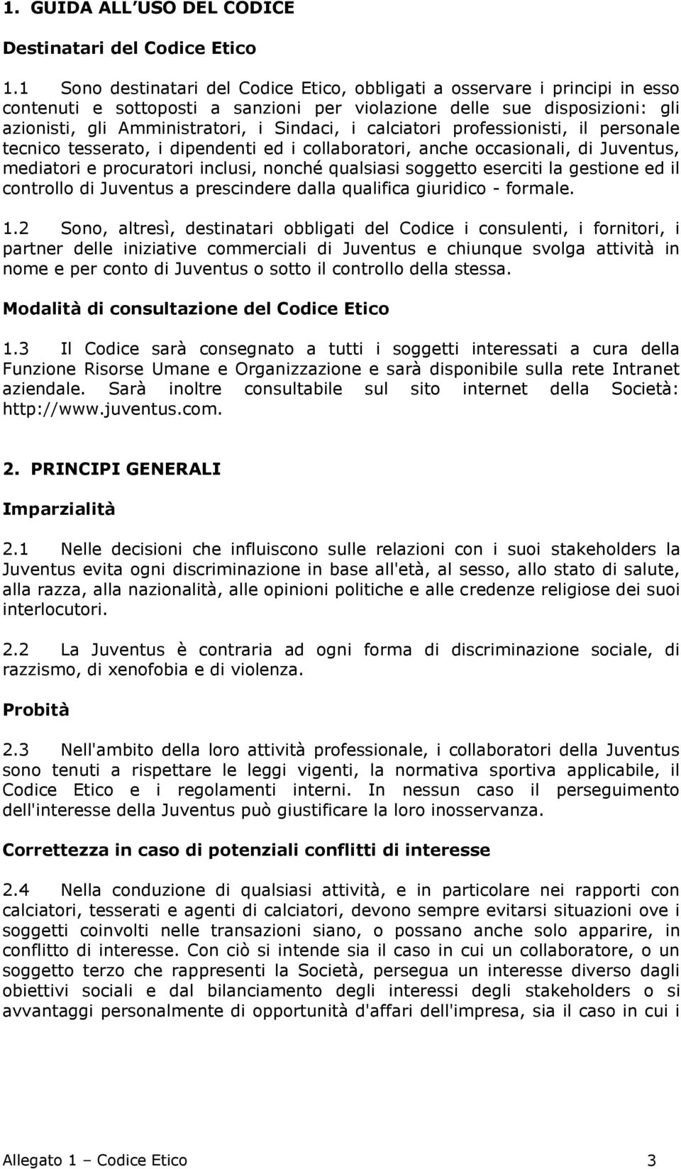 calciatori professionisti, il personale tecnico tesserato, i dipendenti ed i collaboratori, anche occasionali, di Juventus, mediatori e procuratori inclusi, nonché qualsiasi soggetto eserciti la