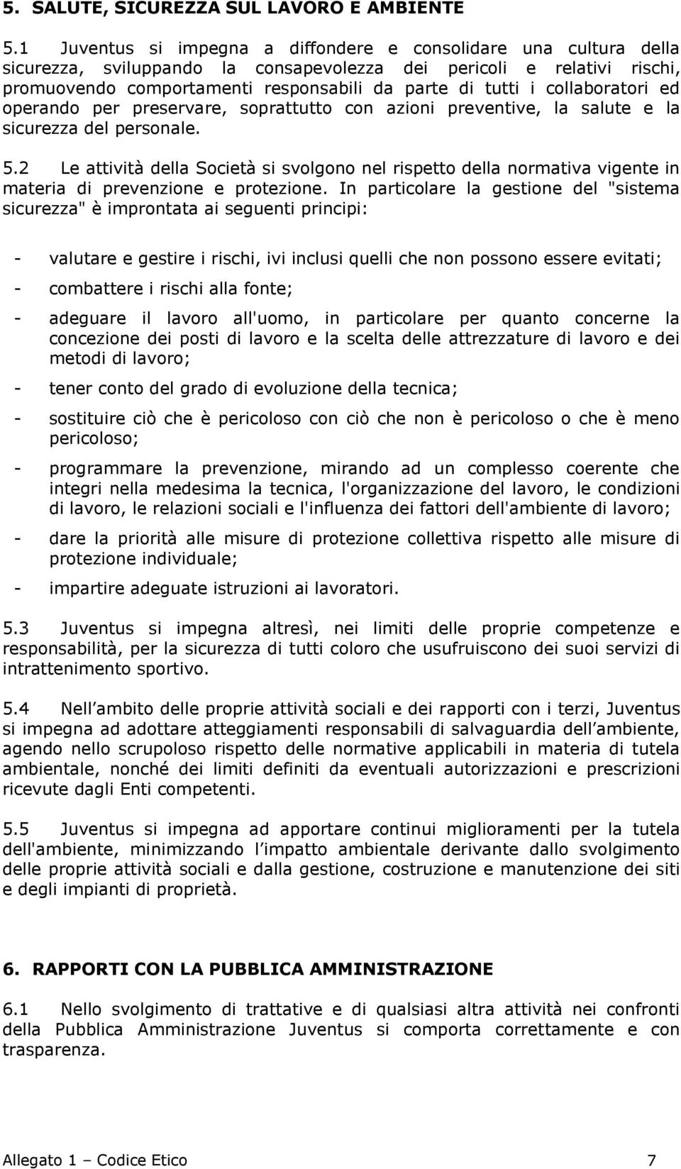 collaboratori ed operando per preservare, soprattutto con azioni preventive, la salute e la sicurezza del personale. 5.