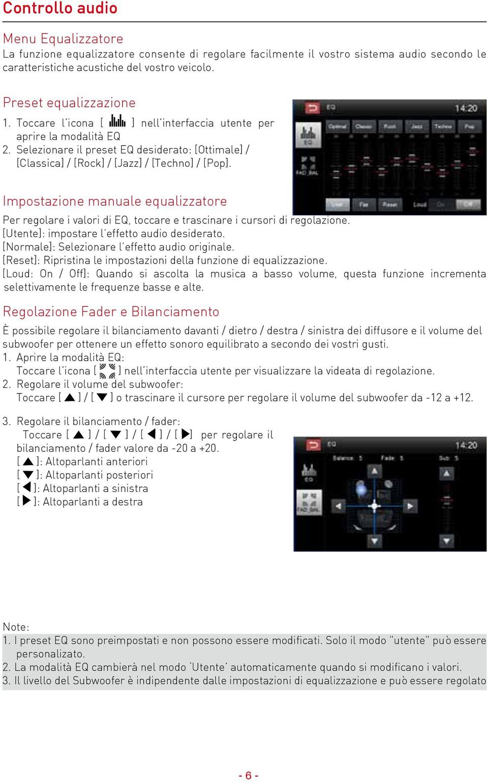 Impostazione manuale equalizzatore Per regolare i valori di EQ, toccare e trascinare i cursori di regolazione. [Utente]: impostare l'effetto audio desiderato.