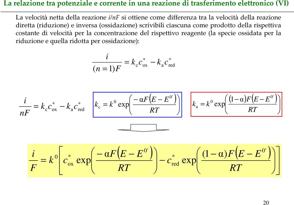 concentrazione del rispettivo reagente (la specie ossidata per la riduzione e quella ridotta per ossidazione): ( n i = 1) F = k c c ox k a c red i nf =