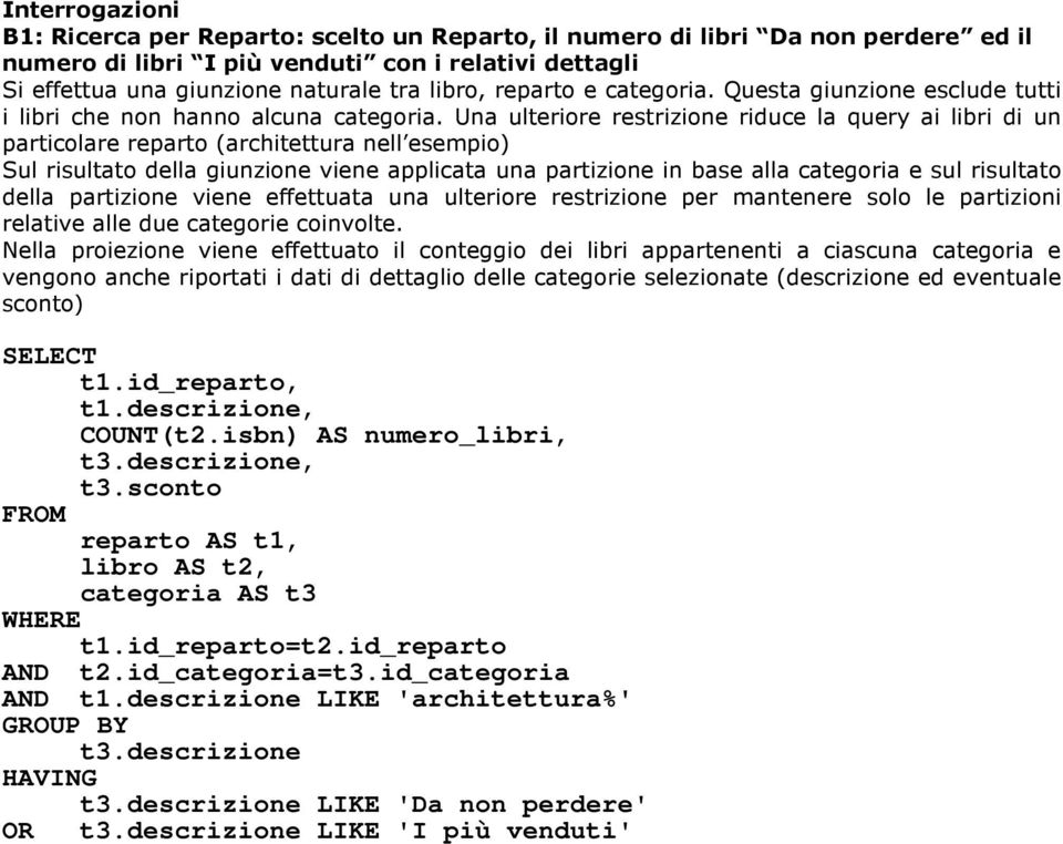 Una ulteriore restrizione riduce la query ai libri di un particolare reparto (architettura nell esempio) Sul risultato della giunzione viene applicata una partizione in base alla categoria e sul