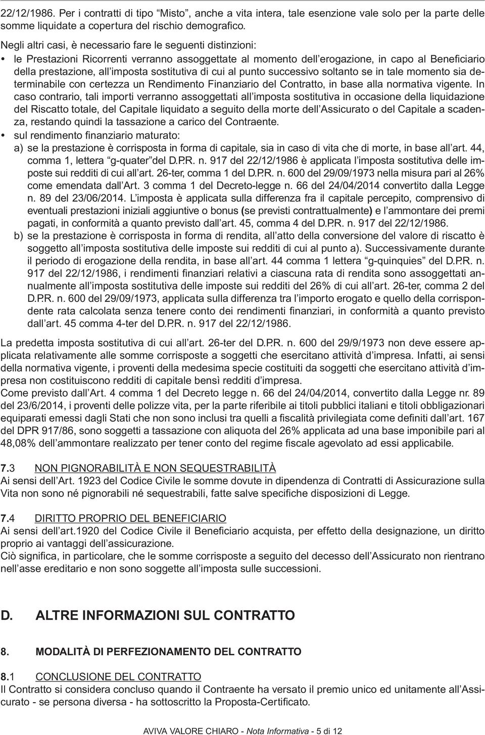 sostitutiva di cui al punto successivo soltanto se in tale momento sia determinabile con certezza un Rendimento Finanziario del Contratto, in base alla normativa vigente.