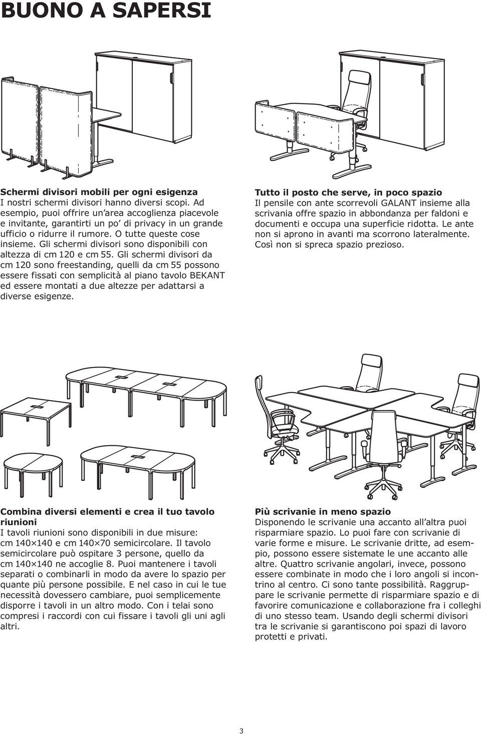 Gli schermi divisori sono disponibili con altezza di cm 120 e cm 55.