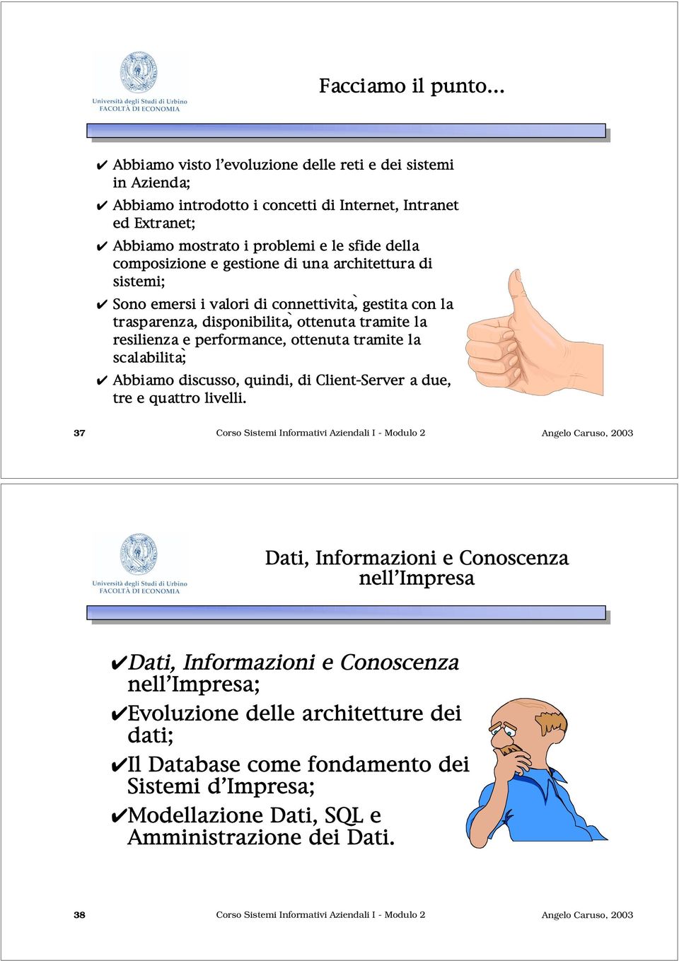 la scalabilità; Abbiamo discusso, quindi, di Client-Server a due, tre e quattro livelli.