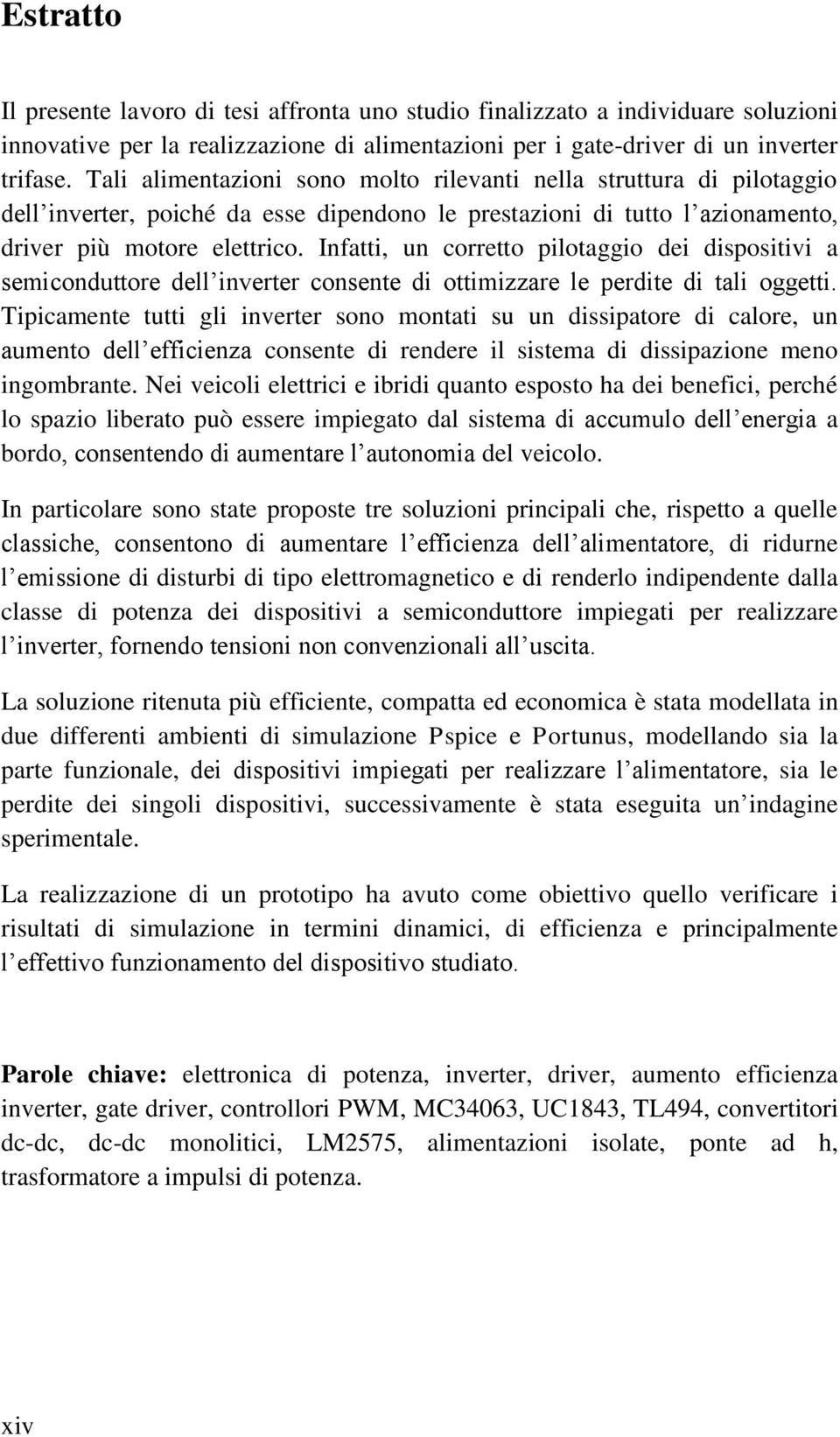 Infatti, un corretto pilotaggio dei dispositivi a semiconduttore dell inverter consente di ottimizzare le perdite di tali oggetti.