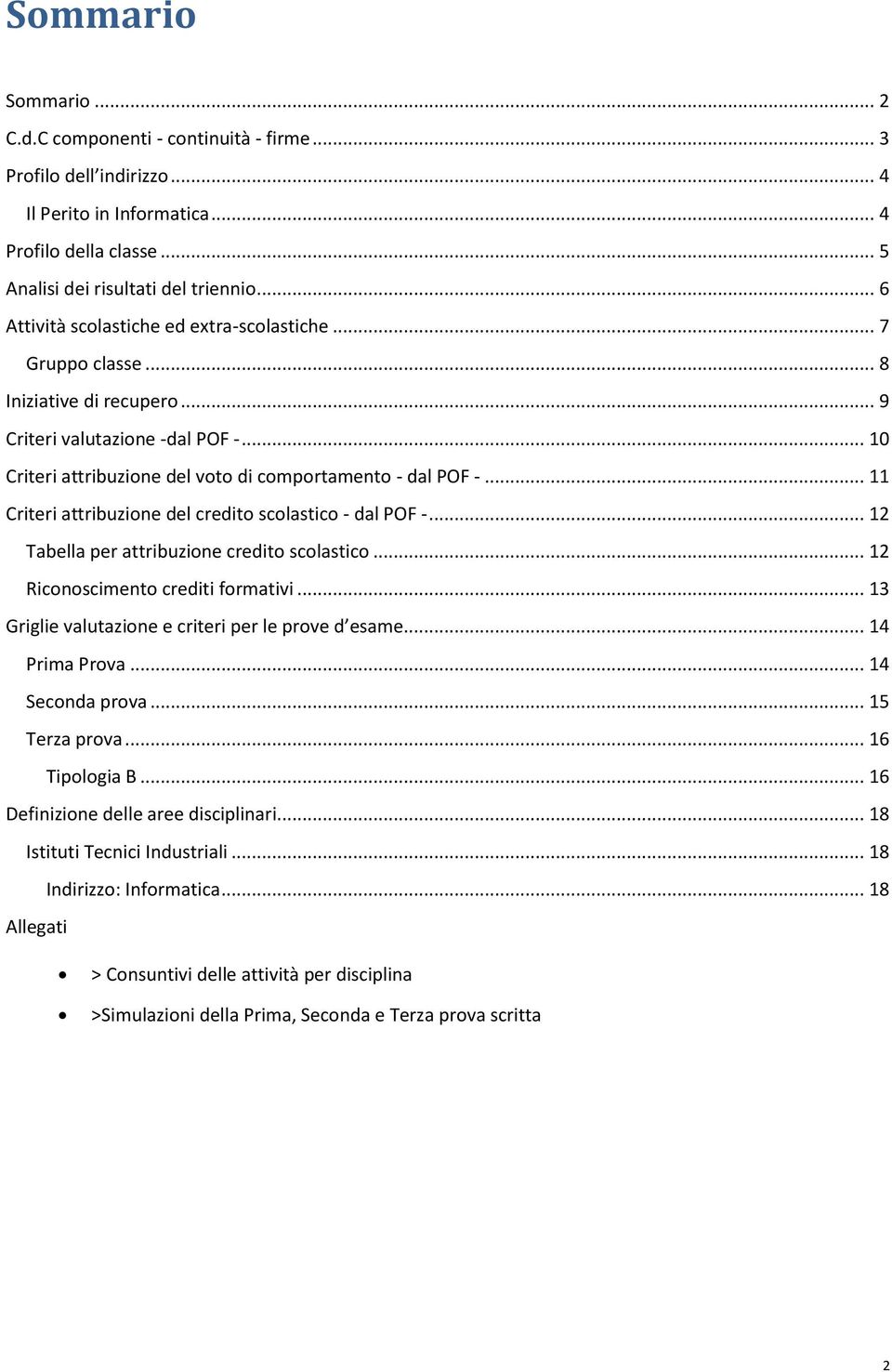 .. 11 Criteri attribuzione del credito scolastico - dal POF -... 12 Tabella per attribuzione credito scolastico... 12 Riconoscimento crediti formativi.