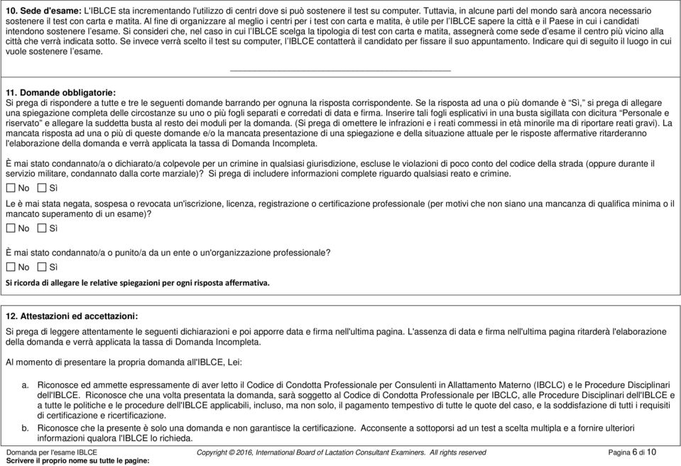 Al fine di organizzare al meglio i centri per i test con carta e matita, è utile per l IBLCE sapere la città e il Paese in cui i candidati intendono sostenere l esame.