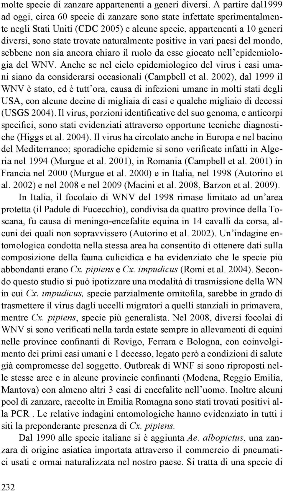 naturalmente positive in vari paesi del mondo, sebbene non sia ancora chiaro il ruolo da esse giocato nell epidemiologia del WNV.