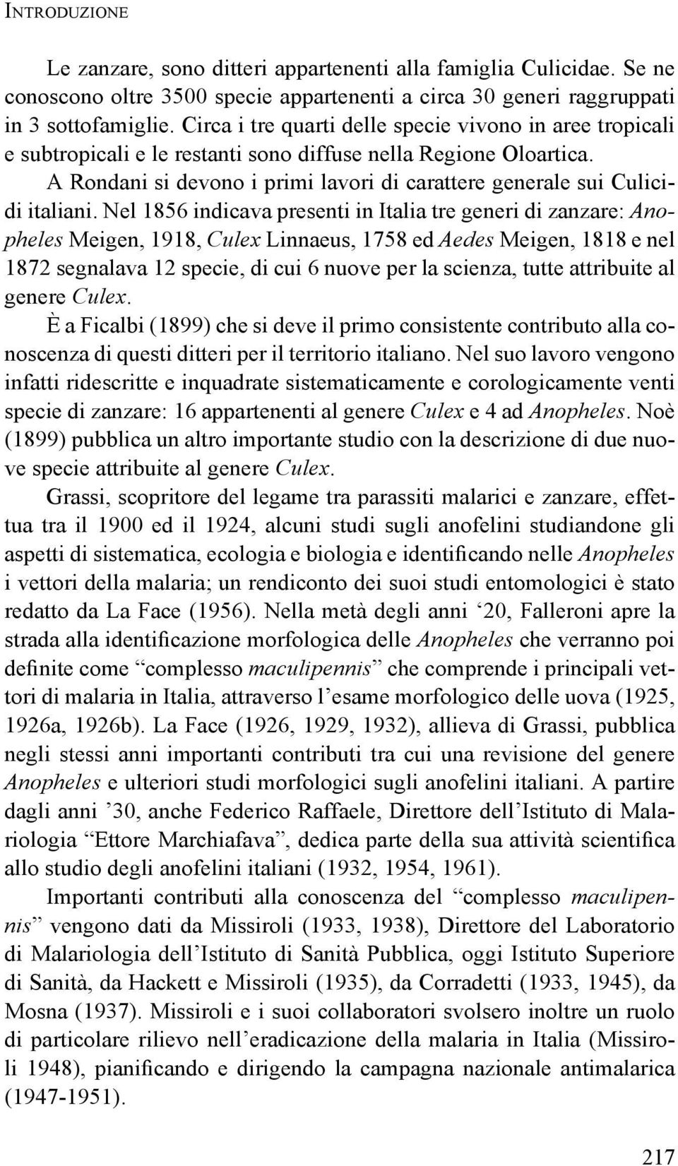 A Rondani si devono i primi lavori di carattere generale sui Culicidi italiani.