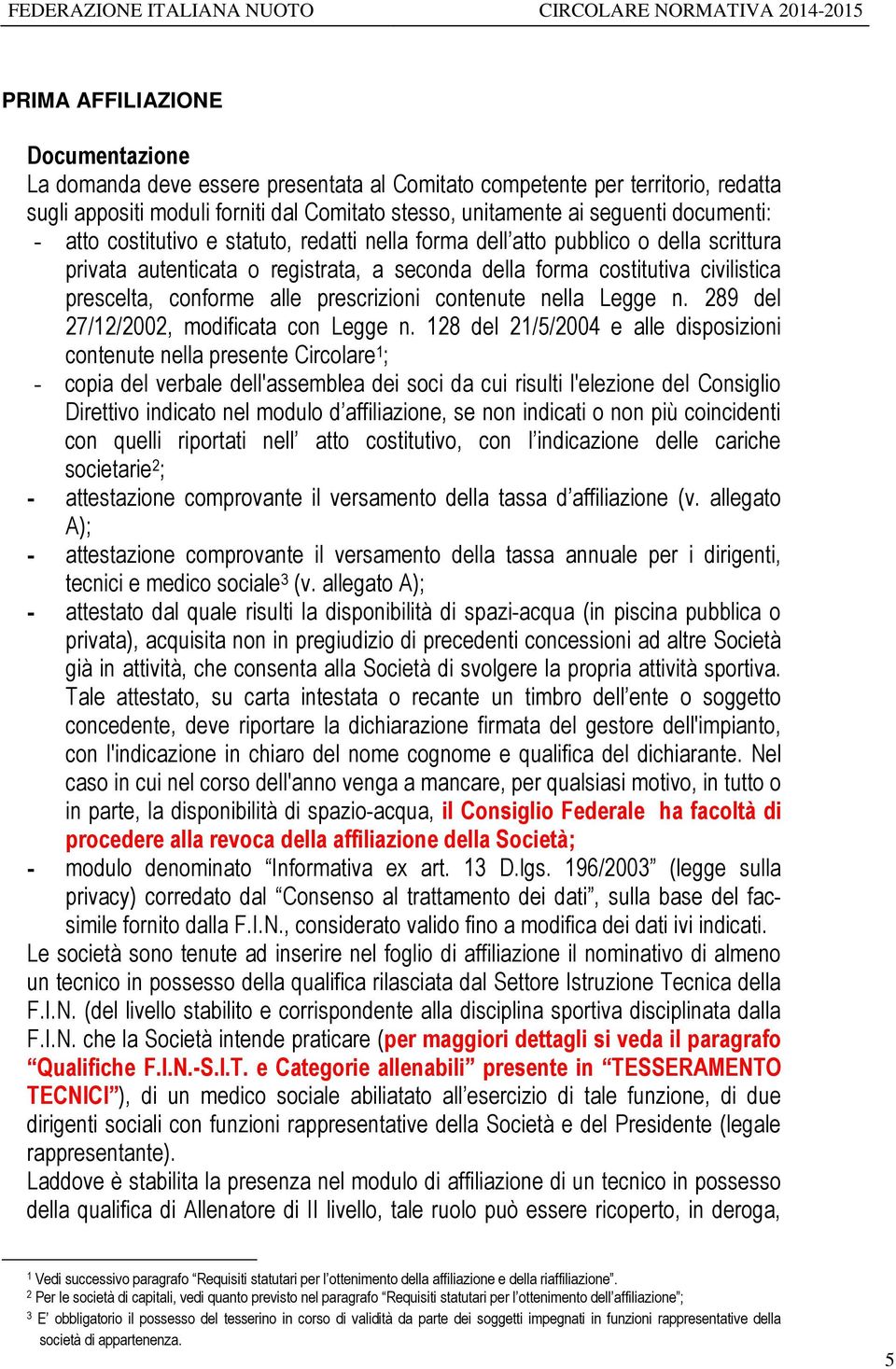 prescrizioni contenute nella Legge n. 289 del 27/12/2002, modificata con Legge n.