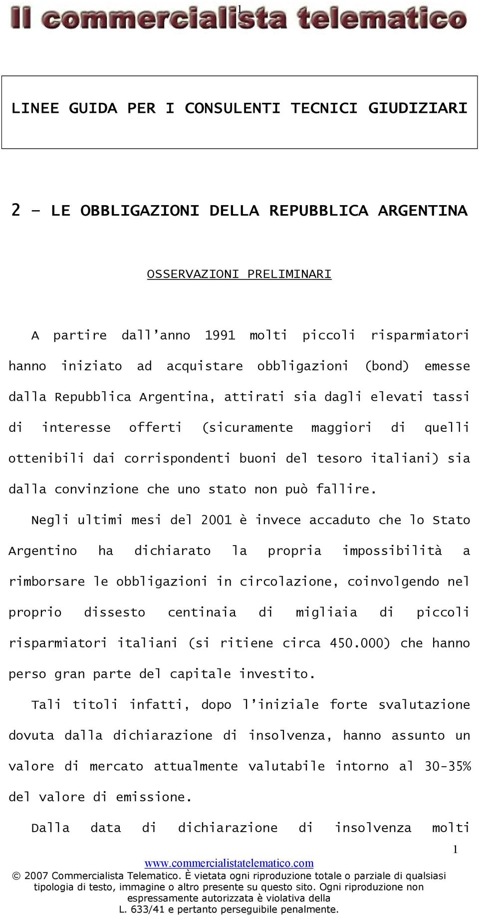 italiani) sia dalla convinzione che uno stato non può fallire.