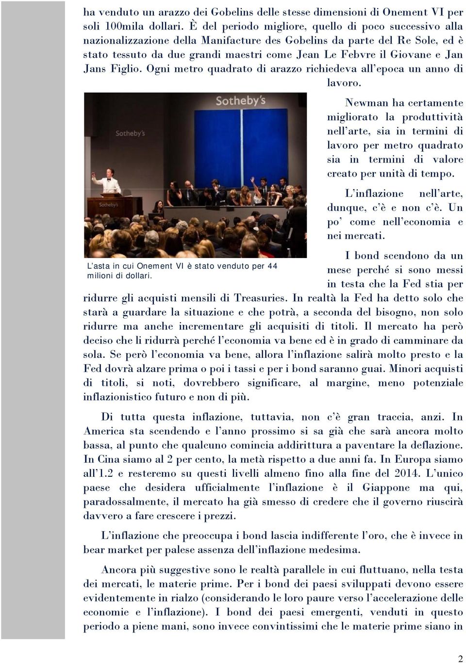 Jan Jans Figlio. Ogni metro quadrato di arazzo richiedeva all epoca un anno di lavoro. L asta in cui Onement VI è stato venduto per 44 milioni di dollari.