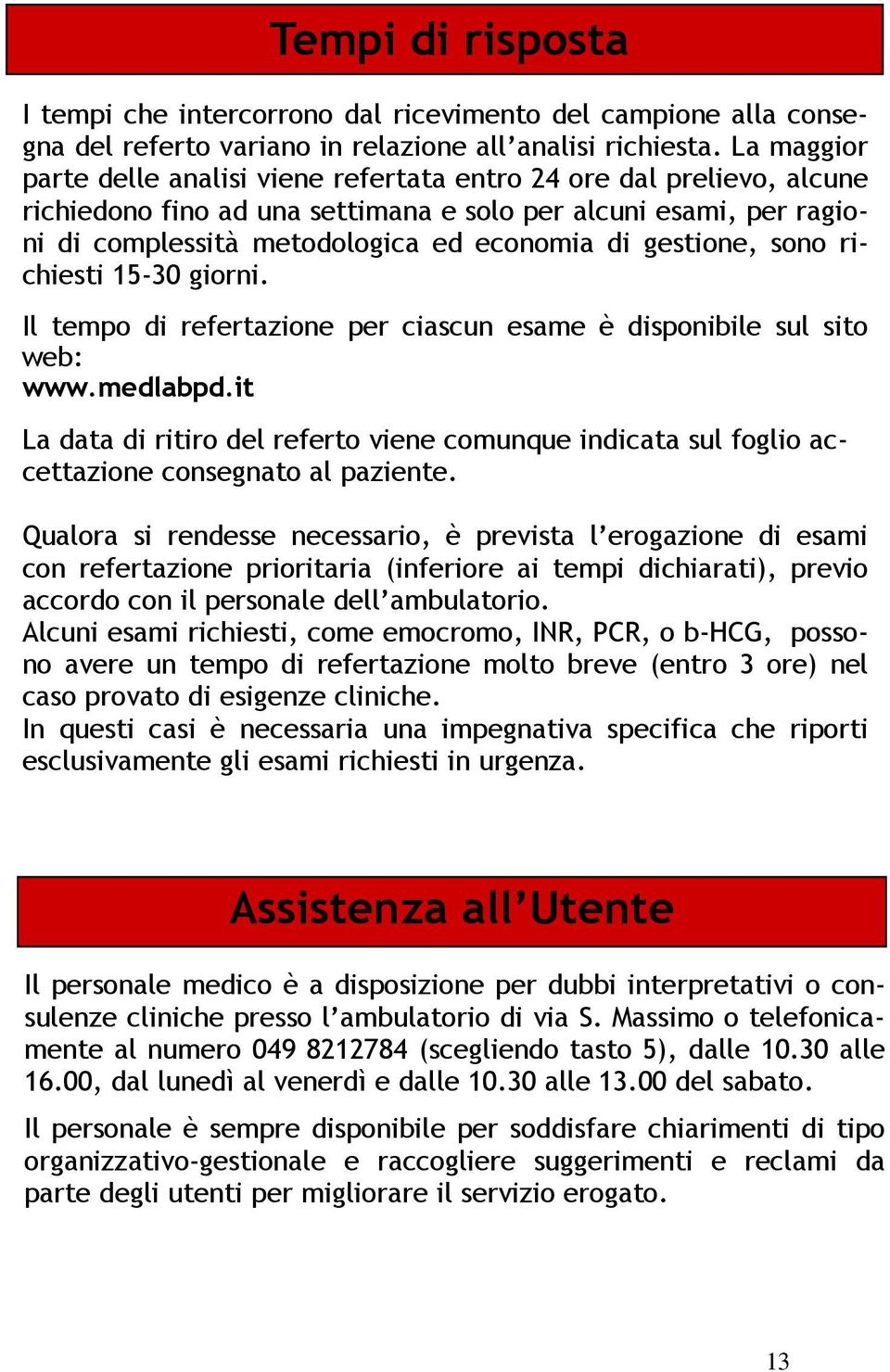 gestione, sono richiesti 15-30 giorni. Il tempo di refertazione per ciascun esame è disponibile sul sito web: www.medlabpd.