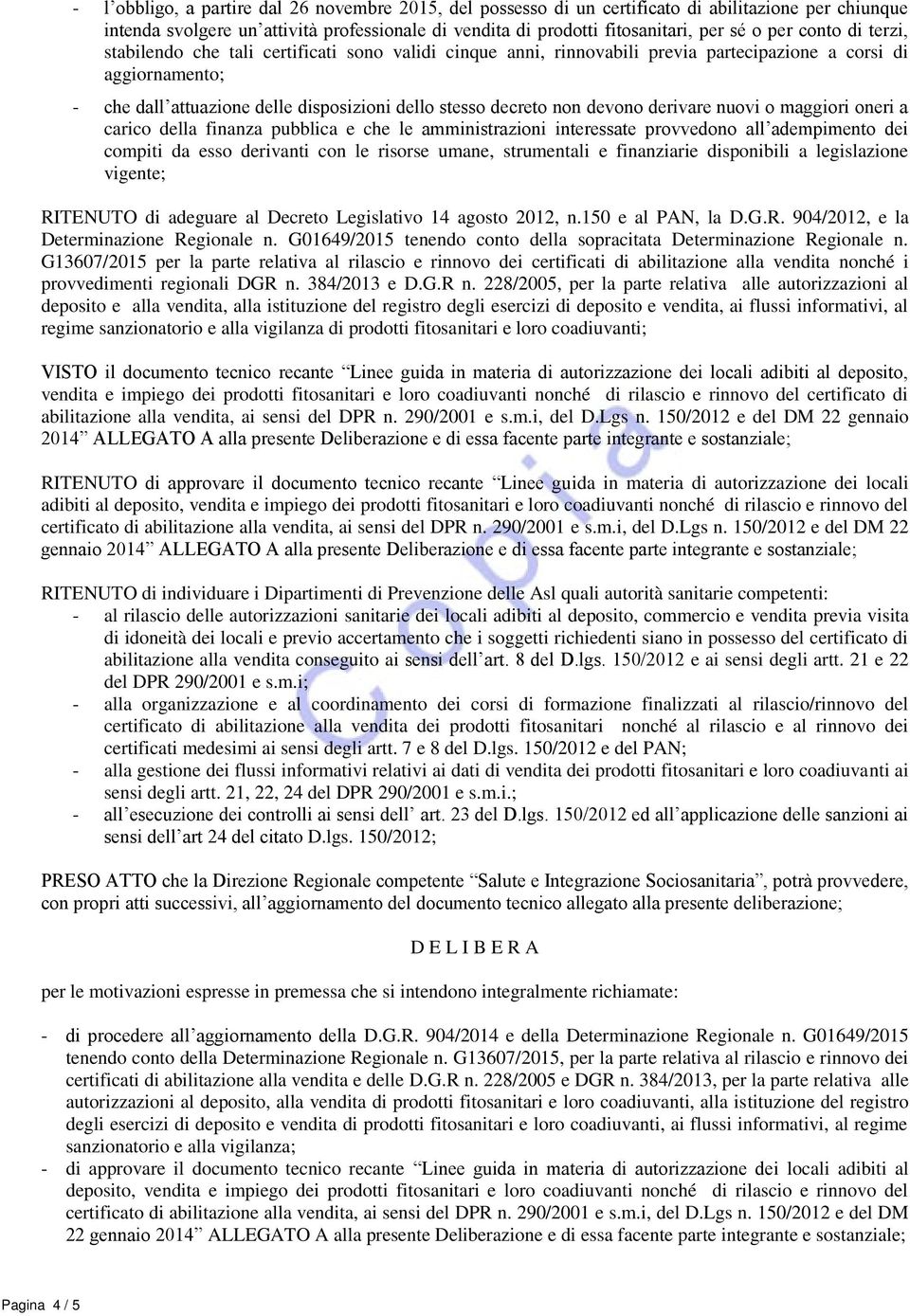 devono derivare nuovi o maggiori oneri a carico della finanza pubblica e che le amministrazioni interessate provvedono all adempimento dei compiti da esso derivanti con le risorse umane, strumentali