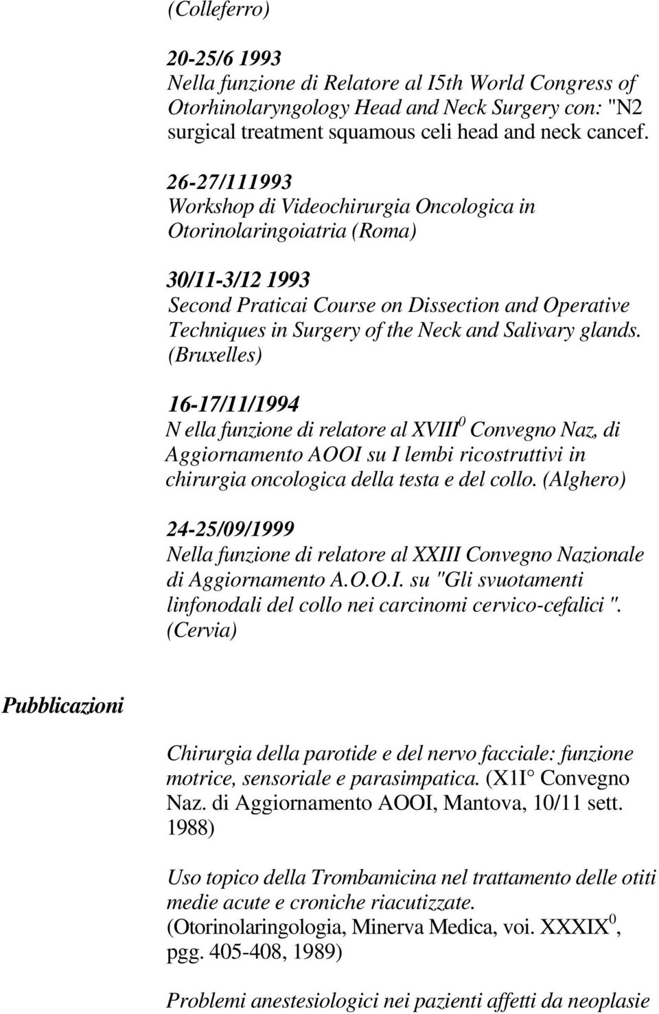 glands. (Bruxelles) 16-17/11/1994 N ella funzione di relatore al XVIII 0 Convegno Naz, di Aggiornamento AOOI su I lembi ricostruttivi in chirurgia oncologica della testa e del collo.