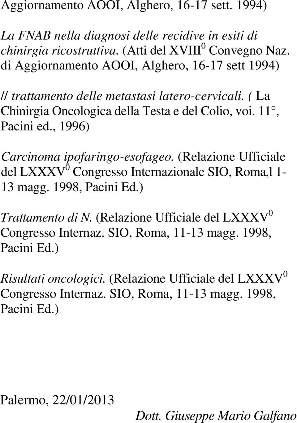 , 1996) Carcinoma ipofaringo-esofageo. (Relazione Ufficiale del LXXXV 0 Congresso Internazionale SIO, Roma,l 1-13 magg. 1998, Pacini Ed.) Trattamento di N.