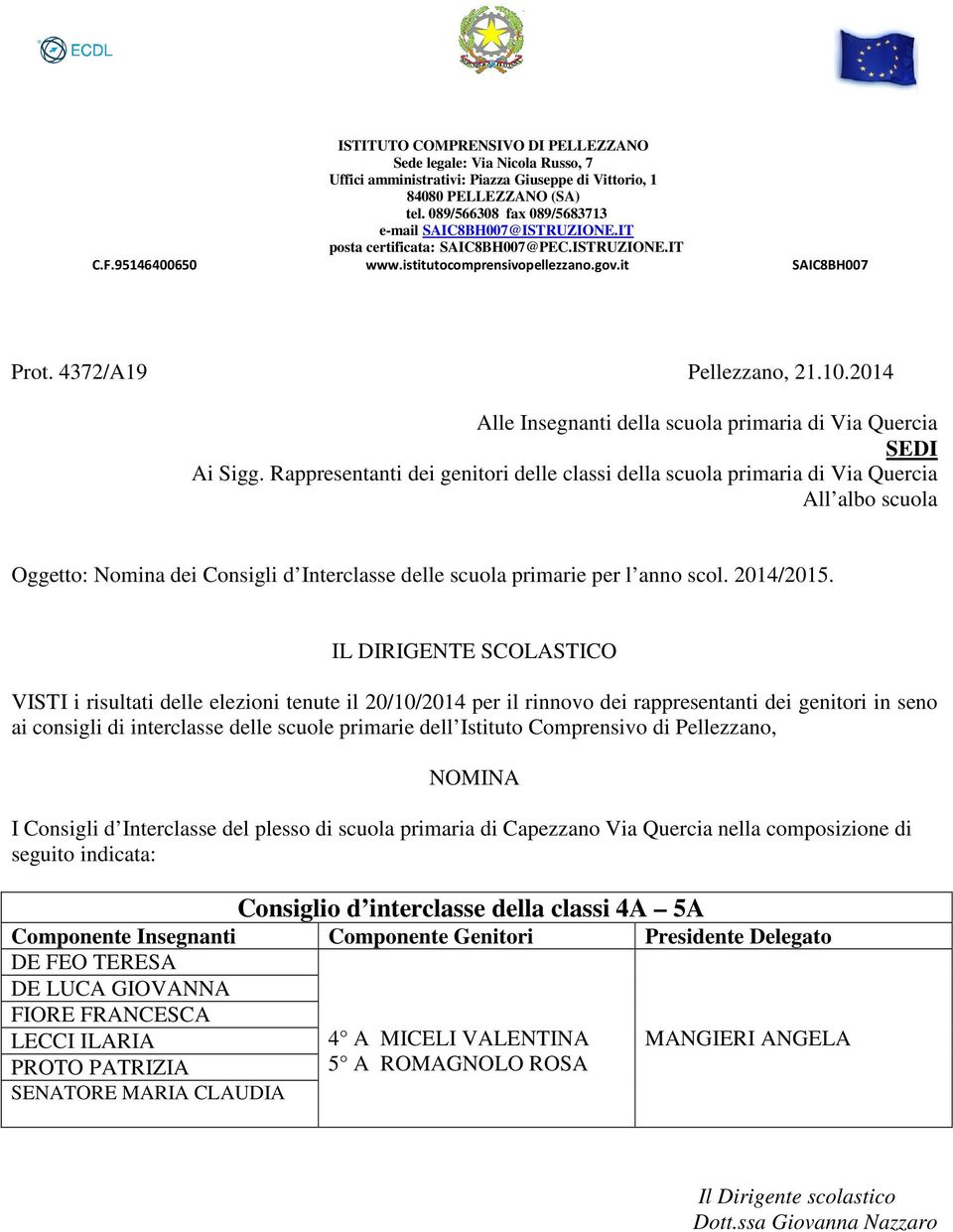 scuola primaria di Capezzano Via Quercia nella composizione di seguito indicata: Consiglio d interclasse della classi