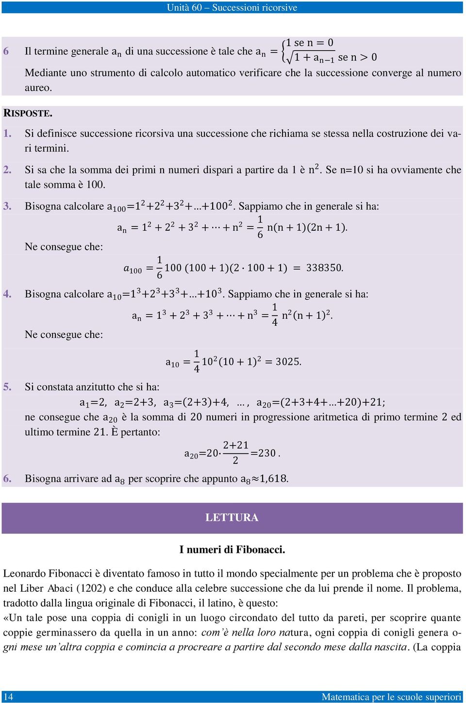 Se n=0 si ha ovviamente che tale somma è 00. 3. Bisogna calcolare a 00 = 2 +2 2 +3 2 + +00 2. Sappiamo che in generale si ha: Ne consegue che: a n = 2 + 2 2 + 3 2 + + n 2 = 6 n n + 2n +.