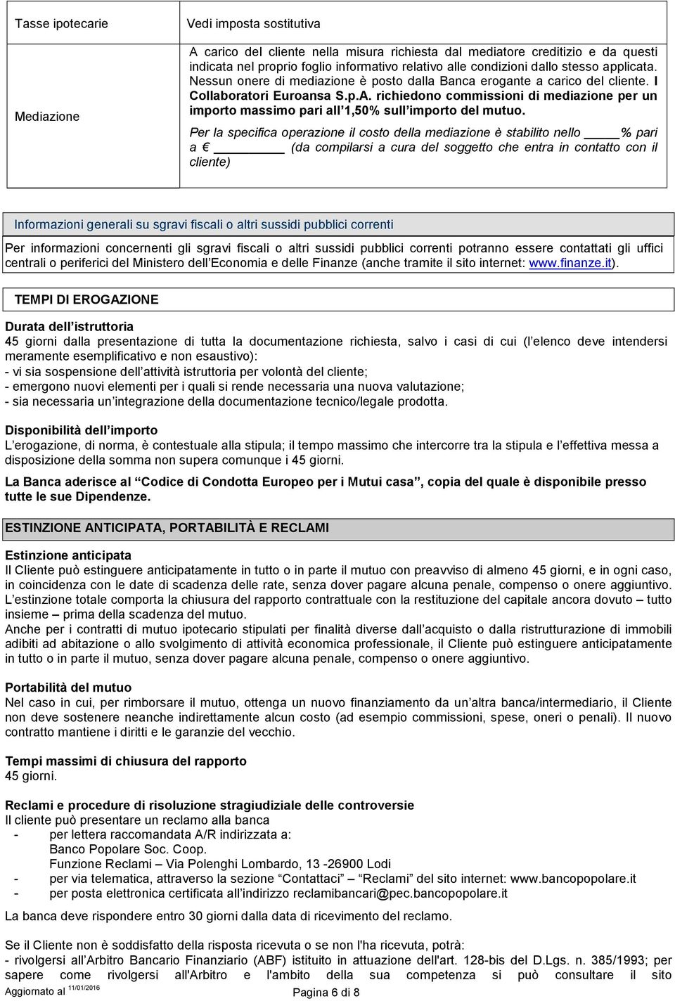 richiedono commissioni di mediazione per un importo massimo pari all 1,50% sull importo del mutuo.