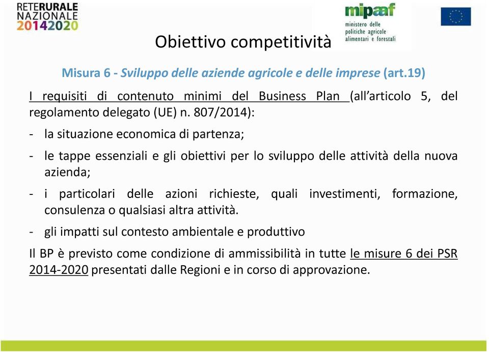 807/2014): - la situazine ecnmica di partenza; - le tappe essenziali e gli biettivi per l svilupp delle attività della nuva azienda; - i particlari